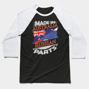 Made In Australia With Russian Parts - Gift for Russian From Russia Baseball T-Shirt